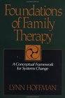 Foundations of Family Therapy A Conceptual Framework for Systems Change