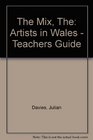 The Mix The Artists in Wales  Teachers Guide