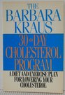 Barbara Kraus 30 Day Cholesterol Program A Diet and Exercise Plan for Lowering Your Cholesterol