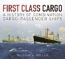 First Class Cargo A History of Combination CargoPassenger Ships