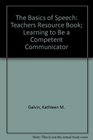 The Basics of Speech Teachers Resource Book Learning to Be a Competent Communicator