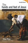 The Hands and Feet of Jesus Stories of Ordinary People Doing Extraordinary Things