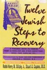 Twelve Jewish Steps to Recovery A Personal Guide to Turning from Alcoholism and Other Addictions