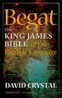 Begat The King James Bible and the English Language