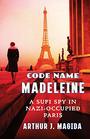 Code Name Madeleine A Sufi Spy in NaziOccupied Paris