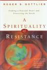 A Spirituality of Resistance Finding a Peaceful Heart and Protecting the Earth
