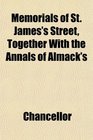 Memorials of St James's Street Together With the Annals of Almack's