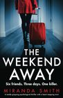 The Weekend Away A totally gripping psychological thriller with a heartstopping twist