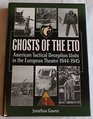 Ghosts of the ETO American Tactical Deception Units in the European Theatre of Operations 19441945
