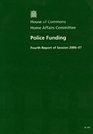 Police Funding Fourth Report of Session 200607 Together with Formal Minutes Oral and Written Evidence
