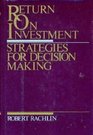 Return on Investment Strategies for Decision Making