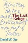 The Last Refuge Patriotism Politics and the Environment in an Age of Terror