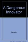 A Dangerous Innovator