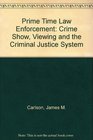 Prime Time Law Enforcement Crime Show Viewing and Attitudes Toward the Criminal Justice System