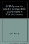 All Religions Are Good in Tzintzuntzan Evangelicals in Catholic Mexico