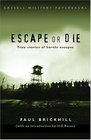 Escape or Die  True Stories of Heroic Escapes