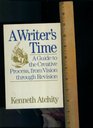 A Writer's Time A Guide to the Creative Process from Vision through Revision