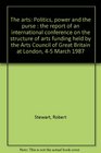 The arts Politics power and the purse  the report of an international conference on the structure of arts funding held by the Arts Council of Great Britain at London 45 March 1987