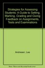 Strategies for Assessing Students A Guide to Setting Marking Grading and Giving Feedback on Assignments Tests and Examinations