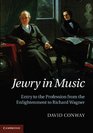 Jewry in Music Entry to the Profession from the Enlightenment to Richard Wagner