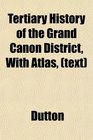 Tertiary History of the Grand Canon District With Atlas