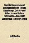 Special Improvement District Financing  Resolving a Crisis and Other Issues Before the Revenue Oversight Committee a Report to the