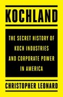 Kochland The Secret History of Koch Industries and Corporate Power in America