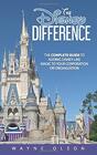 The Disney Difference The Complete Guide to Adding DisneyLike Magic to your Corporation or Organization