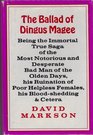 The Ballad of Dingus Magee Being the Immortal True Saga of the Most Notorious and Desperate Man of the Olden Days his Ruination of Poor Helpless Females his Bloodshedding  Cetera