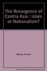 The Resurgence of Centra Asia  Islam or Nationalism
