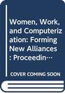 Women Work and Computerization Forming New Alliances  Proceedings of the Ifip Tc 9/Wg 91 International Conference on Women Work and Computeriz