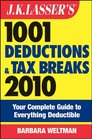 JK Lasser's 1001 Deductions and Tax Breaks 2010 Your Complete Guide to Everything Deductible