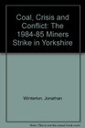 Coal Crisis and Conflict The 198485 Miners Strike in Yorkshire