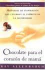 Chocolate para el corazon de mama  Historias de inspiracion que celebran el espiritu de la maternidad