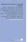 Principles of Contract at Law and in Equity Being a Treatise on the General Principles Concerning the Validity of Agreements With a Special View to the  Roman American and Continental Law