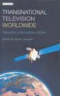 Transnational Television Worldwide Towards a New Media Order