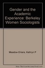 Gender and the Academic Experience Berkeley Women Sociologists