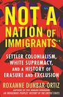Not A Nation of Immigrants Settler Colonialism White Supremacy and a History of Erasure and Exclusion