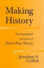 Making History The Biographical Narratives of Robert Penn Warren