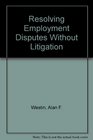 Resolving Employment Disputes Without Litigation
