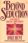 Beyond Seduction A Return to Biblical Christianity