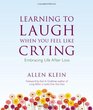 Learning to Laugh When You Feel Like Crying Embracing Life After Loss
