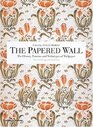 The Papered Wall: The History, Patterns and Techniques of Wallpaper, Second Edition