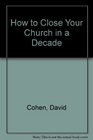 How to Close Your Church in a Decade