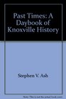 Past Times A Daybook of Knoxville History