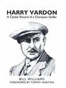 Harry Vardon A Career Record of a Champion Golfer