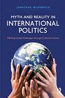 Myth and Reality in International Politics Meeting Global Challenges through Collective Action