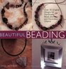 Beautiful Beading Over 30 Original Designs for Handmade Beads Jewelry and Decorative Objects