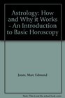Astrology How and Why it Works  An Introduction to Basic Horoscopy