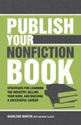 Publish Your Nonfiction Book Strategies for Learning the Industry Selling Your Book and Building a Successful Career